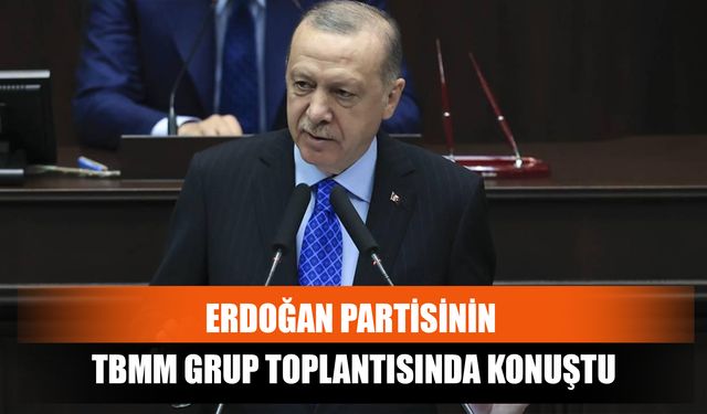 Erdoğan Partisinin TBMM Grup Toplantısında Konuştu