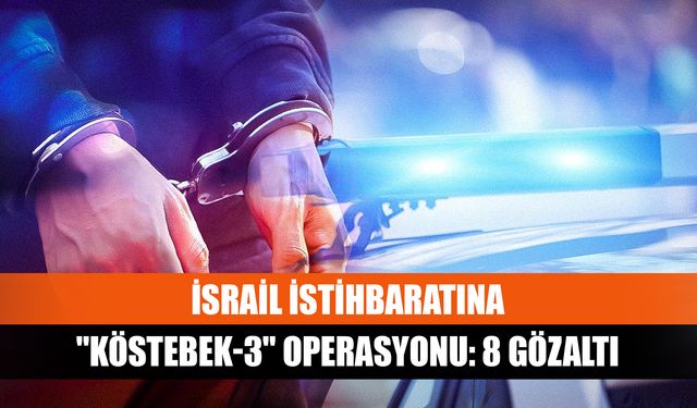 İsrail istihbaratına "Köstebek-3" operasyonu: 8 gözaltı