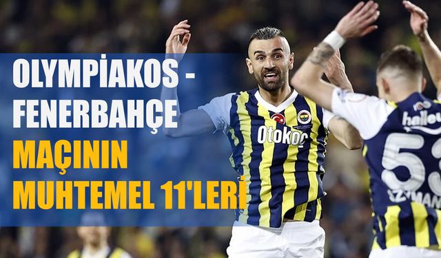 Olympiakos - Fenerbahçe maçının muhtemel 11'leri