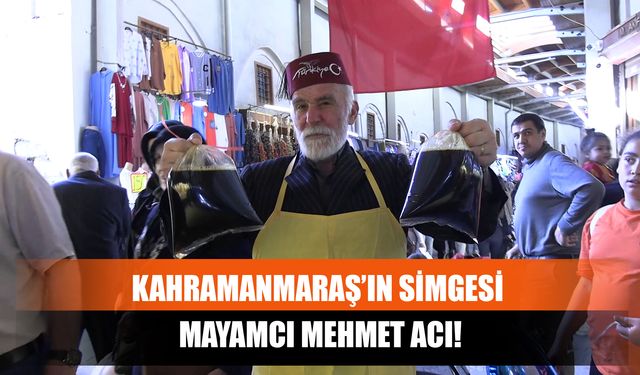 Kahramanmaraş’ın Simgesi Mayamcı Mehmet Acı!