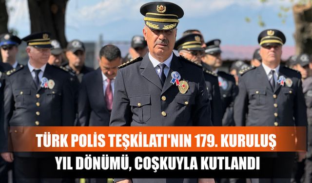 Türk Polis Teşkilatı'nın 179. Kuruluş Yıl Dönümü, Coşkuyla Kutlandı