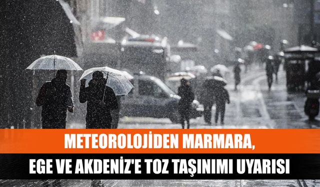 Meteorolojiden Marmara, Ege ve Akdeniz'e toz taşınımı uyarısı