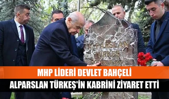 MHP Lideri Devlet Bahçeli Alparslan Türkeş'in kabrini ziyaret etti