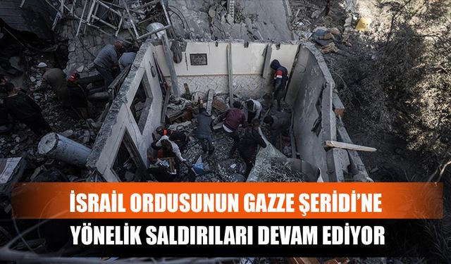 İsrail Ordusunun Gazze Şeridi’ne Yönelik Saldırıları Devam Ediyor