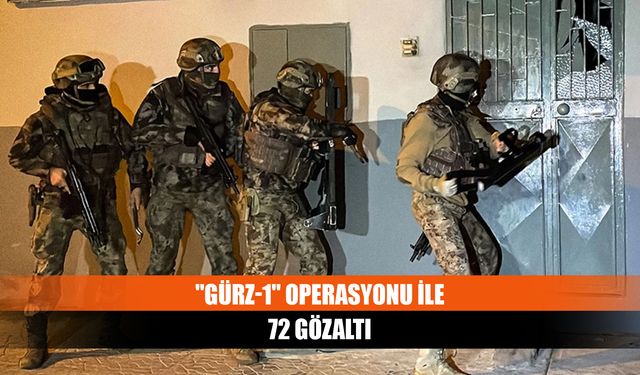 "Gürz-1" operasyonu ile 72 gözaltı