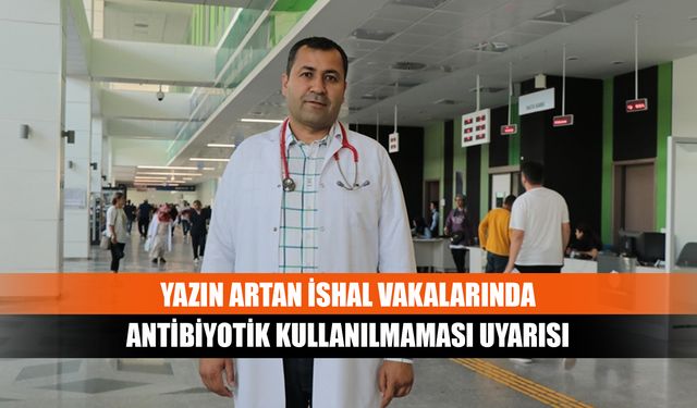 Yazın artan ishal vakalarında antibiyotik kullanılmaması uyarısı