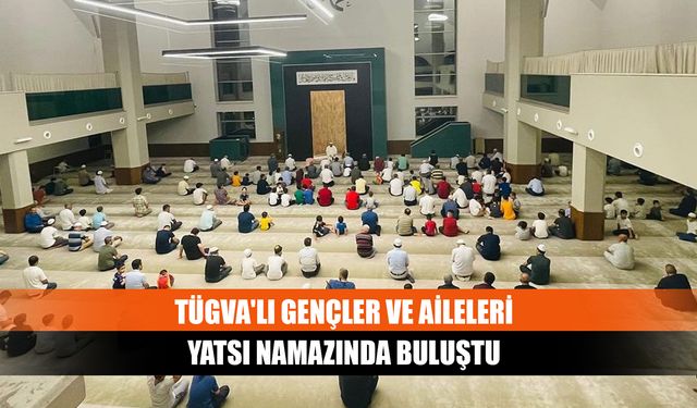 TÜGVA'lı gençler ve aileleri yatsı namazında buluştu