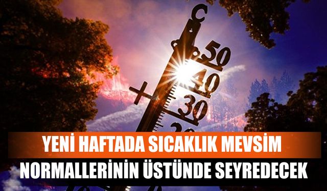 Yeni Haftada Sıcaklık Mevsim Normallerinin Üstünde Seyredecek