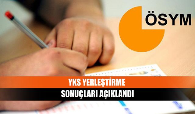 YKS yerleştirme sonuçları açıklandı