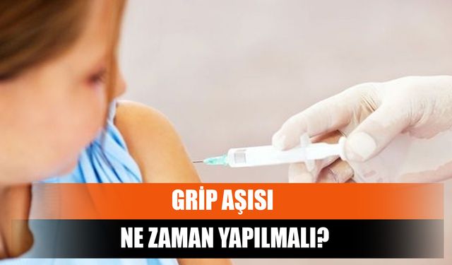 Grip aşısı ne zaman yapılmalı?