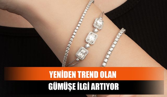 Yeniden Trend Olan Gümüşe İlgi Artıyor