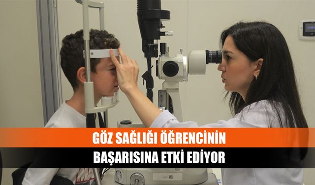 Göz sağlığı öğrencinin başarısına etki ediyor