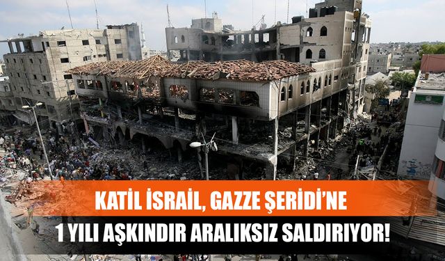 Katil İsrail, Gazze Şeridi’ne 1 Yılı Aşkındır Aralıksız Saldırıyor!