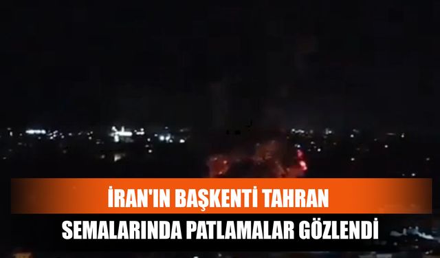 İran'ın Başkenti Tahran Semalarında Patlamalar Gözlendi