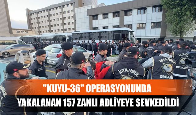 "Kuyu-36" Operasyonunda Yakalanan 157 Zanlı Adliyeye Sevkedildi