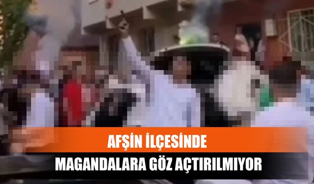 Afşin İlçesinde Magandalara Göz Açtırılmıyor