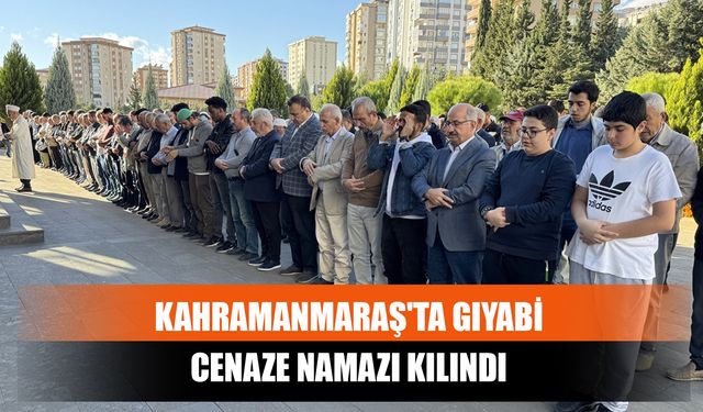 Kahramanmaraş'ta Gıyabi Cenaze Namazı Kılındı