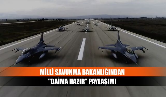 Milli Savunma Bakanlığından "Daima Hazır" Paylaşımı