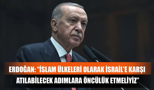 Erdoğan: “İslam Ülkeleri Olarak İsrail'e Karşı Atılabilecek Adımlara Öncülük Etmeliyiz”