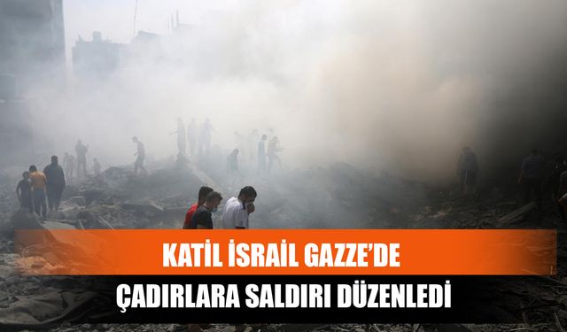 Katil İsrail Gazze’de Çadırlara Saldırı Düzenledi