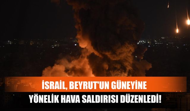 İsrail, Beyrut'un Güneyine Yönelik Hava Saldırısı Düzenledi!