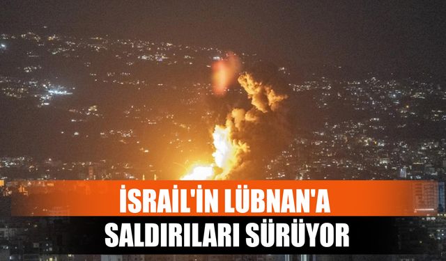 İsrail'in Lübnan'a Saldırıları Sürüyor