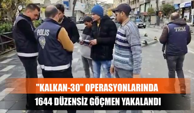 "Kalkan-30" Operasyonlarında 1644 Düzensiz Göçmen Yakalandı