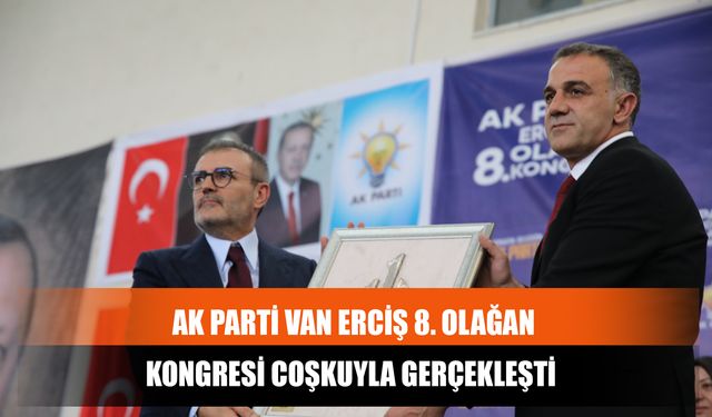 AK Parti Van Erciş 8. Olağan Kongresi Coşkuyla Gerçekleşti