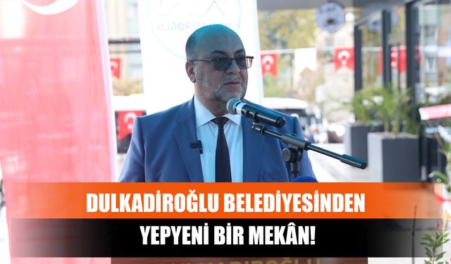 Dulkadiroğlu Belediyesinden Yepyeni Bir Mekân!