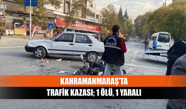 Kahramanmaraş’ta Trafik Kazası; 1 Ölü, 1 Yaralı