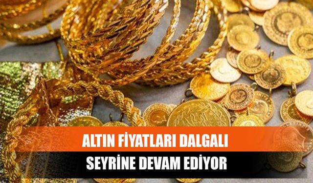 Altın Fiyatları Dalgalı Seyrine Devam Ediyor