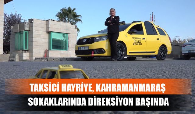 Taksici Hayriye, Kahramanmaraş Sokaklarında Direksiyon Başında