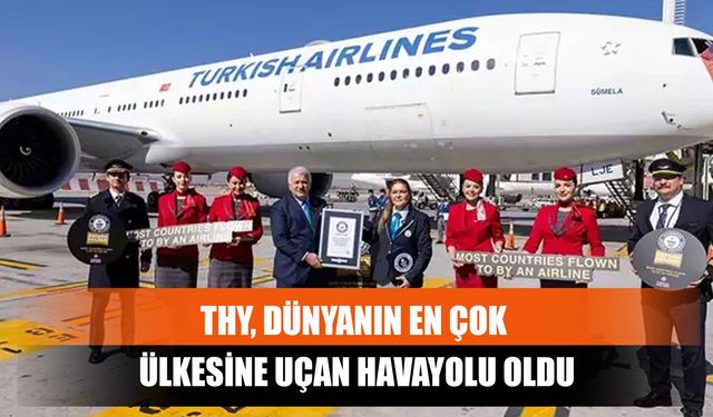 THY, Dünyanın En Çok Ülkesine Uçan Havayolu Oldu