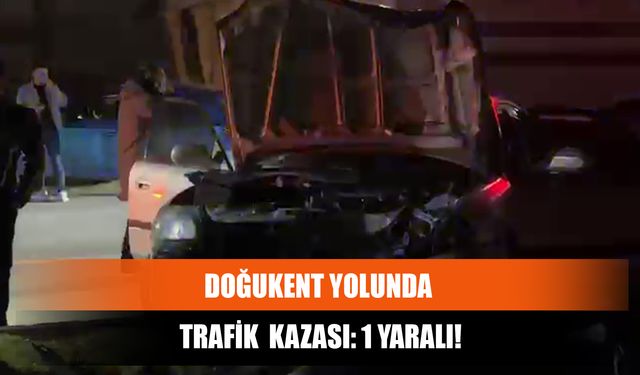 Doğukent Yolunda Trafik  Kazası: 1 Yaralı!