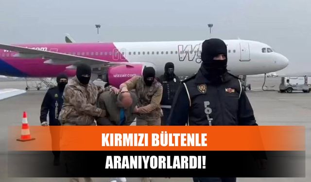 Kırmızı Bültenle Aranıyorlardı!