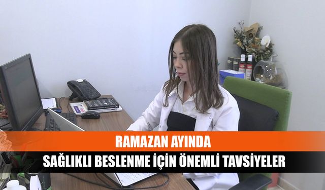 Ramazan ayında sağlıklı beslenme için önemli tavsiyeler