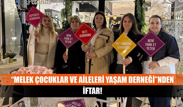 “Melek Çocuklar Ve Aileleri Yaşam Derneği”nden İftar!