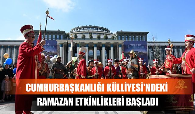 Cumhurbaşkanlığı Külliyesi'ndeki Ramazan Etkinlikleri Başladı