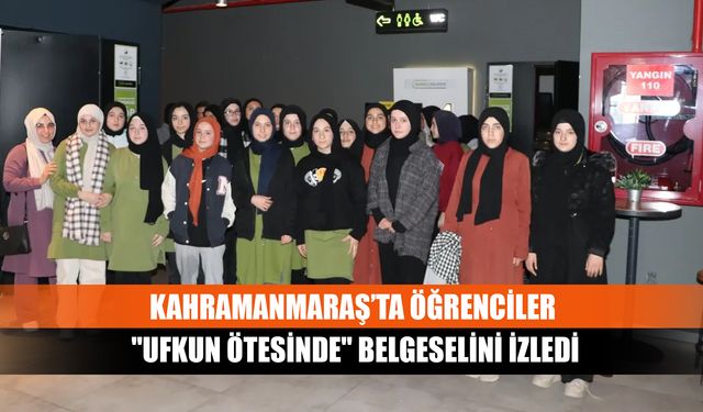 Kahramanmaraş’ta Öğrenciler "Ufkun Ötesinde" Belgeselini İzledi