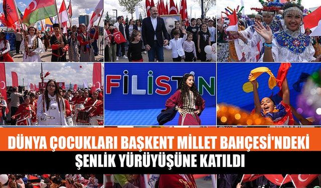 Dünya Çocukları Başkent Millet Bahçesi'ndeki Şenlik Yürüyüşüne Katıldı
