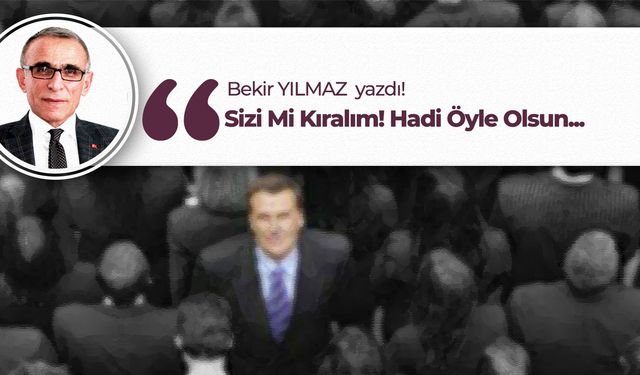 Sizi Mi Kıralım! Hadi Öyle Olsun...