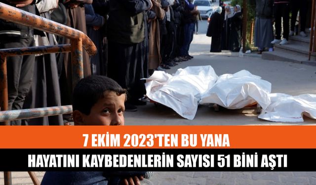 7 Ekim 2023'ten Bu Yana Hayatını Kaybedenlerin Sayısı 51 Bini Aştı