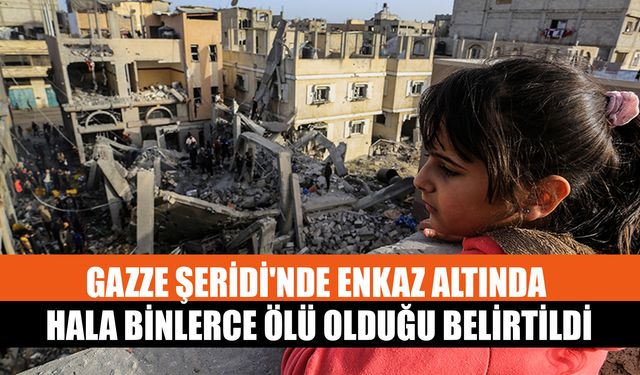 Gazze Şeridi'nde Enkaz Altında Hala Binlerce Ölü Olduğu Belirtildi
