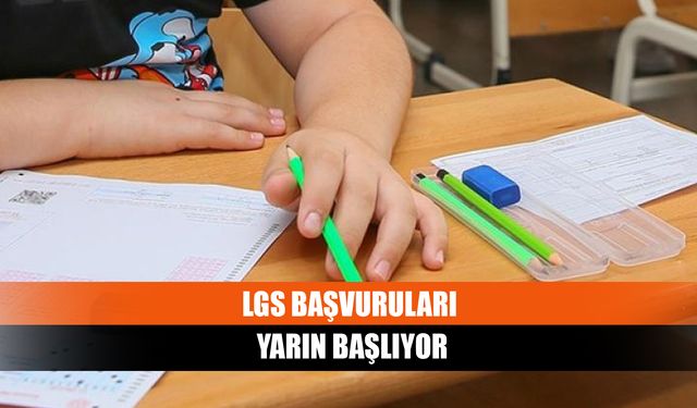 LGS başvuruları yarın başlıyor