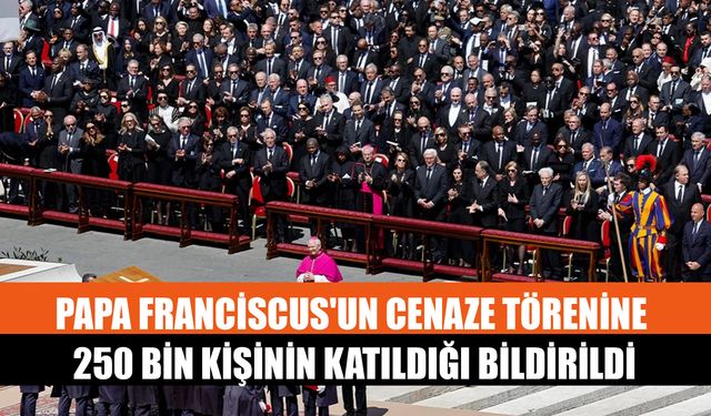 Papa Franciscus'un Cenaze Törenine 250 Bin Kişinin Katıldığı Bildirildi