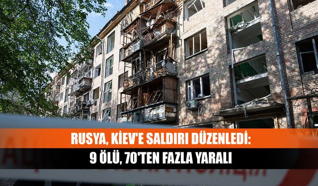 Rusya, Kiev'e saldırı düzenledi: 9 ölü, 70'ten fazla yaralı