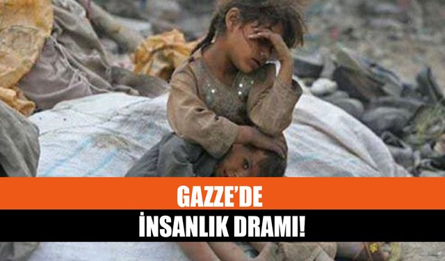 Gazze’de İnsanlık Dramı!