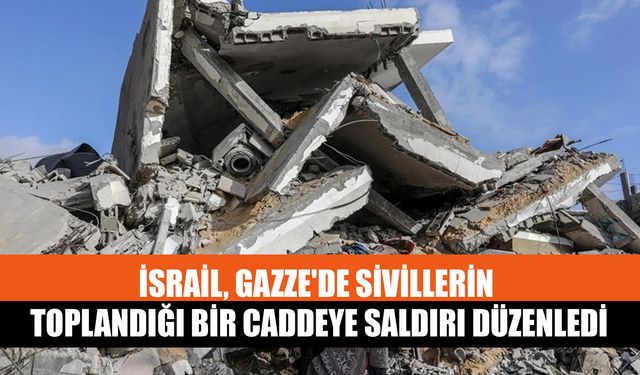 İsrail, Gazze'de Sivillerin Toplandığı Bir Caddeye Saldırı Düzenledi