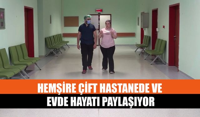 Hemşire Çift Hastanede Ve Evde Hayatı Paylaşıyor