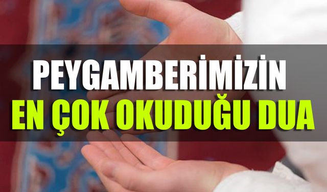 Peygamberimizin En Çok Okuduğu Dua